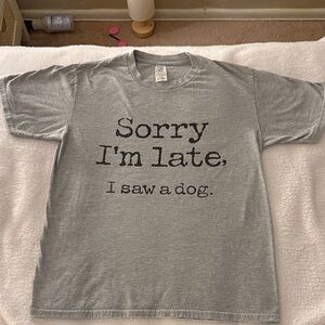 Sorry I’m Late, I Saw a Dog T-Shirt